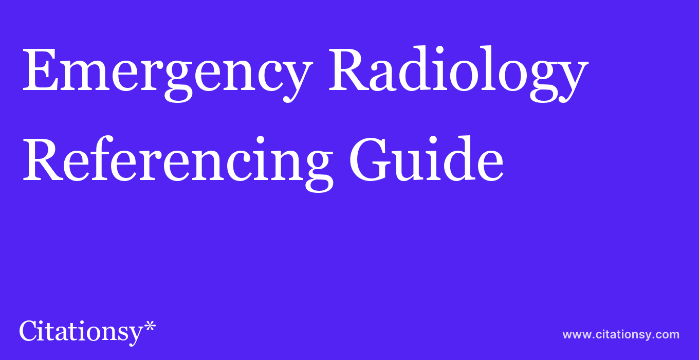 cite Emergency Radiology  — Referencing Guide